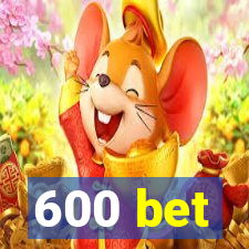 600 bet